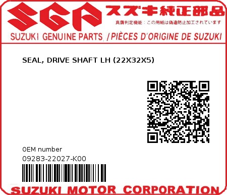 Product image: Suzuki - 09283-22027-K00 - SEAL, DRIVE SHAFT LH (22X32X5)  0