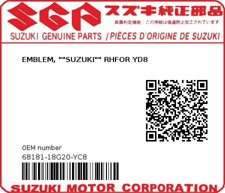 Product image: Suzuki - 68181-18G20-YC8 - EMBLEM, ""SUZUKI"" RH	FOR YD8  0