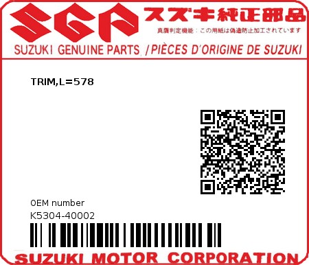 Product image: Suzuki - K5304-40002 - TRIM,L=578          0