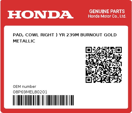 Product image: Honda - 08P69MEL80201 - PAD, COWL RIGHT ) YR 239M BURNOUT GOLD METALLIC  0